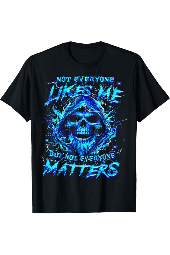 Not Everyone Likes Me But Not Everyone Matters - Skull Lover T-Shirt