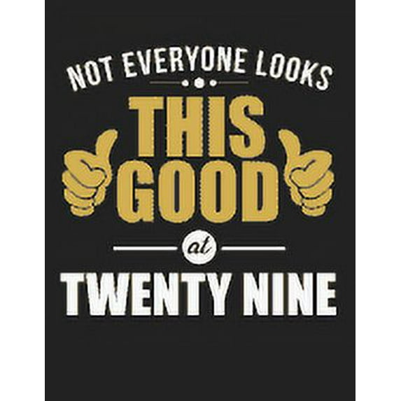 Not Everyone Looks This Good at Twenty Nine: Blank Line Notebook (8.5 X 11 - 110 Pages)