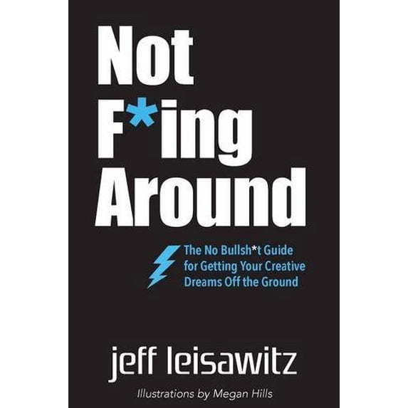 Pre-Owned Not F*ing Around: The No Bullsh*t Guide for Getting Your Creative Dreams Off the Ground Paperback