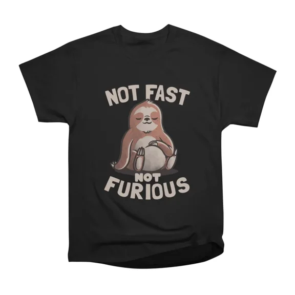 Not Fast Not Furious Lazy Cute Sloth Gift T-Shirt Tee Gift For Him Merch For Her Apparel F