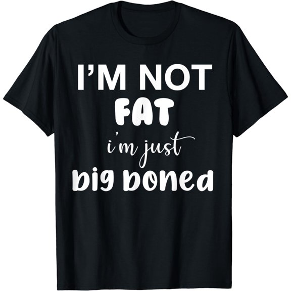 Not Fat Overweight Just Big Boned Funny Thicc Thick PlusSize T-Shirt