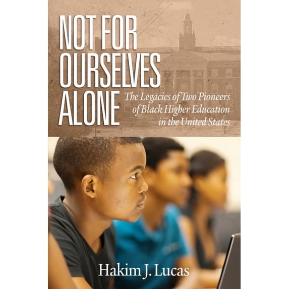 Higher Education Leadership & Study of H Not For Ourselves Alone: The Legacies of Two Pioneers of Black Higher Education in the United States (hc), (Hardcover)