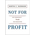 thumbnail image 1 of Pre-Owned Not For Profit: Why Democracy Needs the Humanities (The Public Square) (Hardcover) 0691140642 9780691140643, 1 of 1