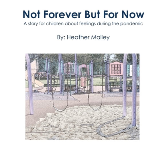 Pre-Owned Not Forever But For Now: A story for children about feelings during the pandemic (Paperback) 1733740236 9781733740234