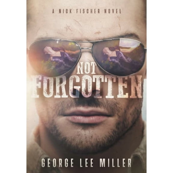Not Forgotten (Hardcover) by George Lee Miller