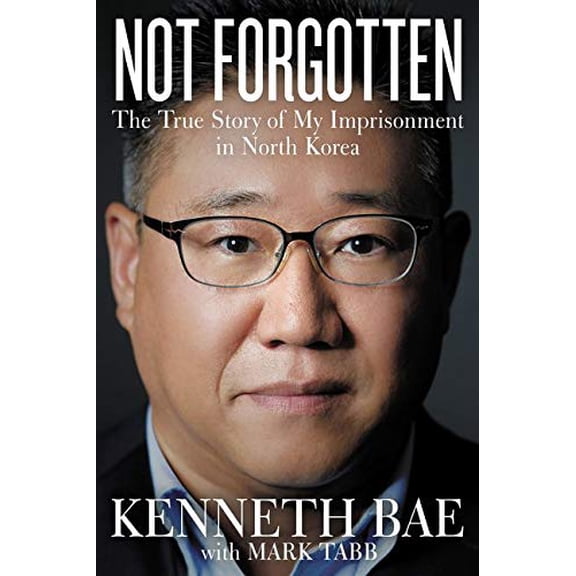 Pre-Owned Not Forgotten: The True Story of My Imprisonment in North Korea (Hardcover) 0718079639 9780718079635