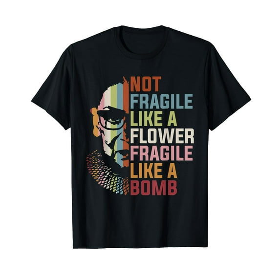 Not Fragile Like A Flower But A Bomb Ruth Bader RBG Feminist T-Shirt