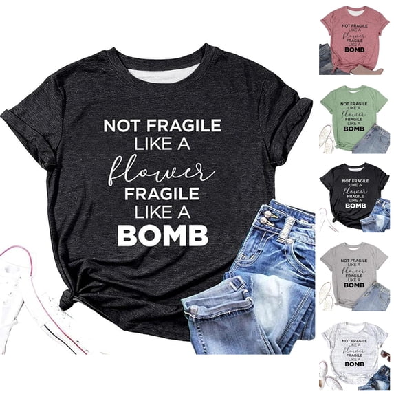 Not Fragile like A Flower Fragile like A Bomb Graphic Tees for Women Short Sleeve Crewneck Funny T Shirts