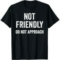 thumbnail image 1 of Not Friendly, Do Not Approach funny sarcastic design T-Shirt, 1 of 7