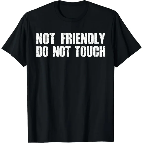 Not Friendly Do Not Touch Funny Sarcastic Humorous Saying Unisex T-Shirt ,up to size 5XL