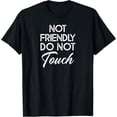 thumbnail image 1 of Not Friendly Do Not Touch Funny Sarcastic Quote T-ShirtMen and women, Black T-shirt, size: Extra large, 1 of 4