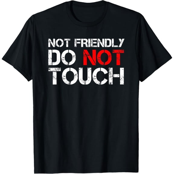Not Friendly Do Not Touch Funny Sarcastic Quote T-ShirtMen and women, Black T-shirt, size: Extra large