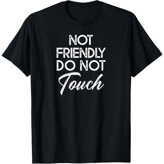 Not Friendly Do Not Touch Funny Sarcastic Quote T-ShirtMen and women, Black T-shirt, size: Extra large