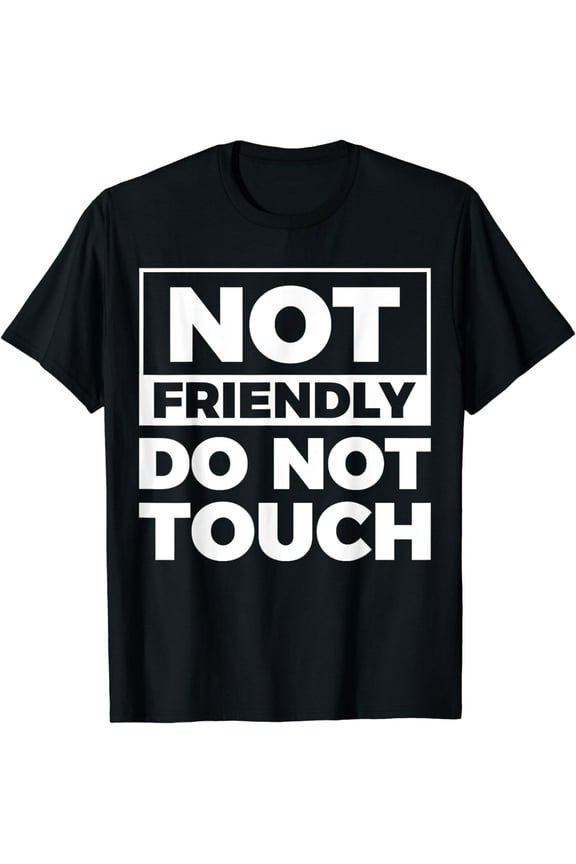 Not Friendly Do Not Touch T-Shirt