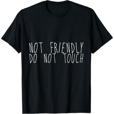 Not Friendly, Do Not Touch T-Shirt