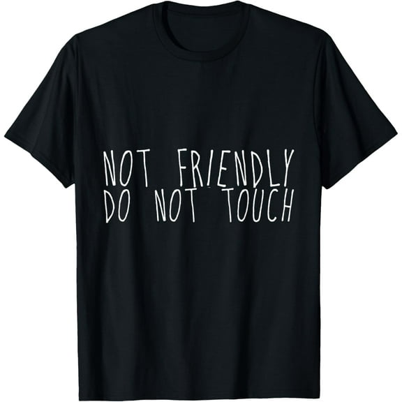 Not Friendly, Do Not Touch T-Shirt