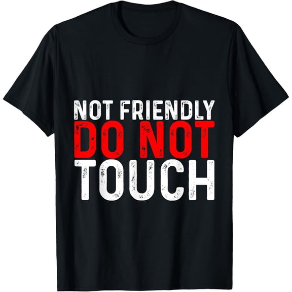 Not Friendly, Do Not Touch -- T-Shirt