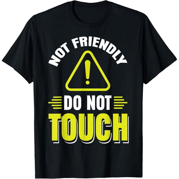 Not Friendly Do Not Touch T-Shirt