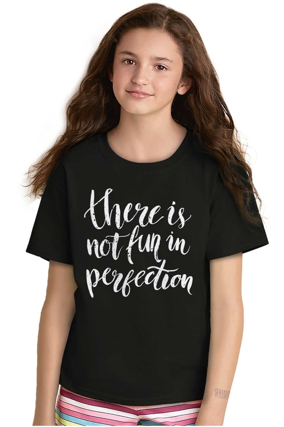 Not Fun Perfection Inspirational Girls Kids T Shirt Tees Teen Brisco Brands X