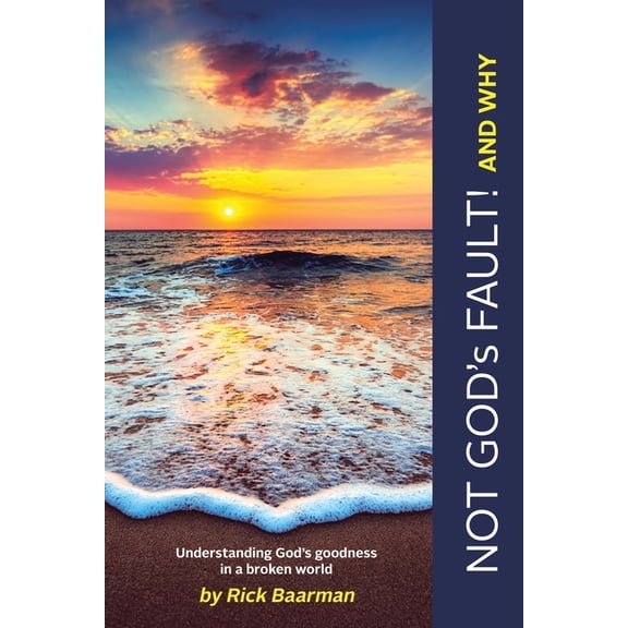 Not God's Fault! And Why: Understanding God's Goodness in a Broken World, (Paperback)