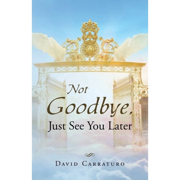 Not Goodbye, Just See You Later, (Paperback)
