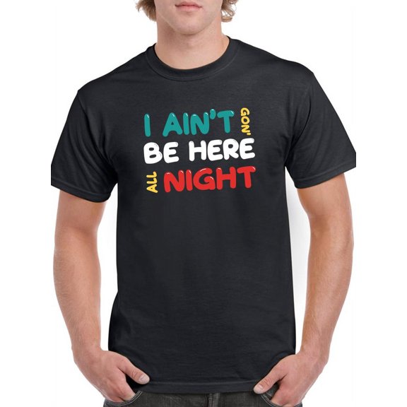 Not Here All Night T-Shirt Men -Smartprints Designs, Male XX-Large