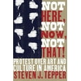 thumbnail image 1 of Not Here, Not Now, Not That!: Protest over Art and Culture in America, (Paperback), 1 of 1