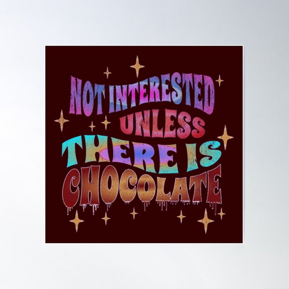 Not Interested, Unless There Is Chocolate Poster Wall Art, Modern Wall Decor For Living Room Bedroom, 16x16 UNFRAMED