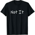 thumbnail image 1 of Not It Funny and Sarcastic Quote T-Shirt, 1 of 3