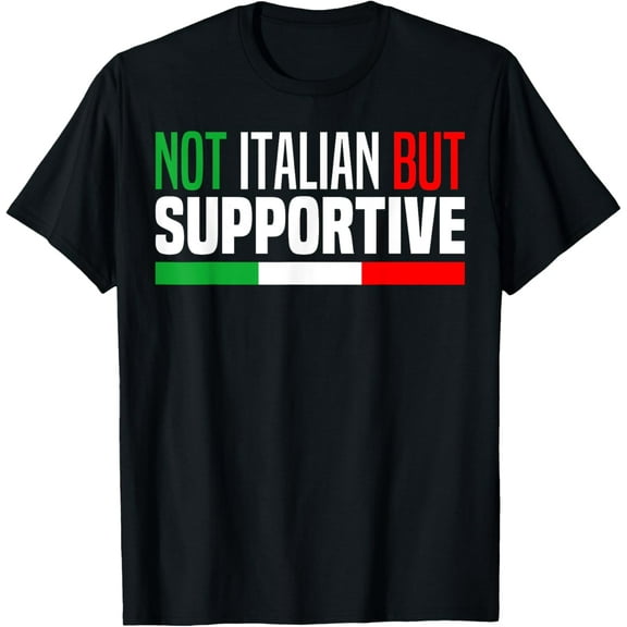 Not Italian But Supportive, Im Not Italian But Im Supportive T-Shirt