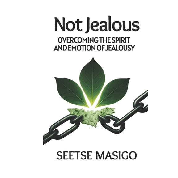 Not Jealous: Overcoming The Spirit And Emotion Of Jealousy, (Paperback)