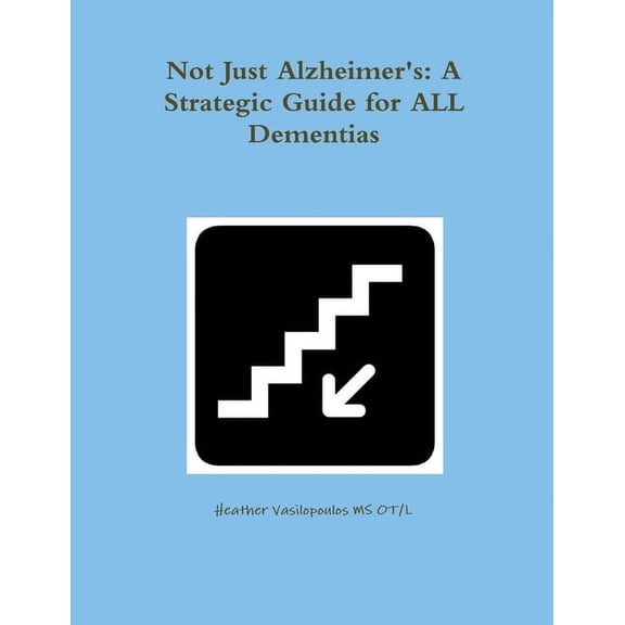 Not Just Alzheimer's: A Strategic Guide for All Dementias, (Paperback)