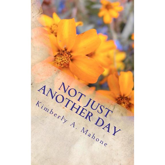 Not Just Another Day Paperback 1463723083 9781463723088 Kimberly Ann Mahone
