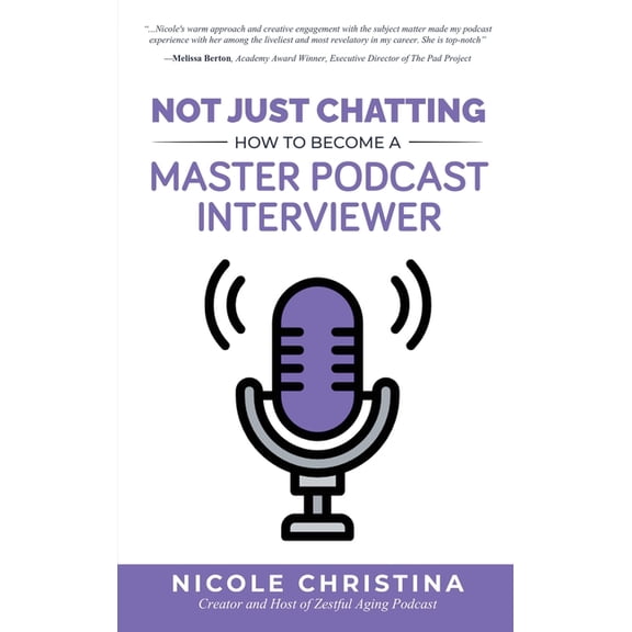 Not Just Chatting: How to Become a Master Podcast Interviewer, (Hardcover)