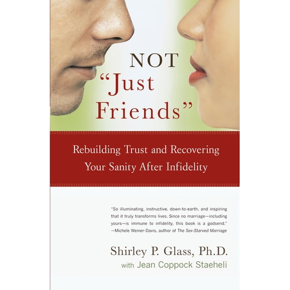 Not Just Friends: Rebuilding Trust and Recovering Your Sanity After Infidelity, (Paperback)