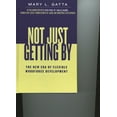 thumbnail image 1 of Not Just Getting By: The New Era of Flexible Workforce Development, (Paperback), 1 of 1