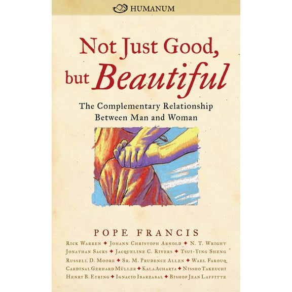 Not Just Good, But Beautiful: The Complementary Relationship Between Man and Woman, (Paperback)
