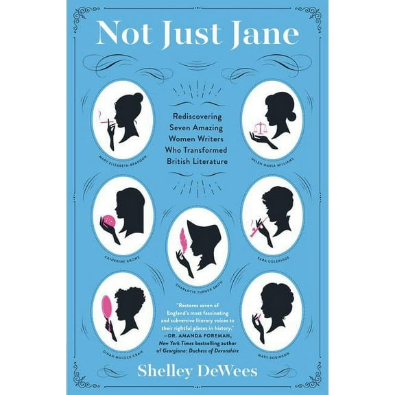 Not Just Jane: Rediscovering Seven Amazing Women Writers Who Transformed British Literature, (Paperback)
