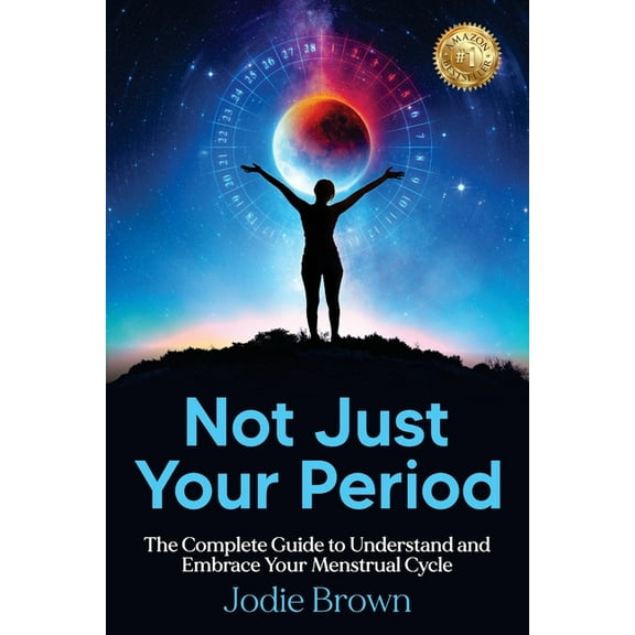 Not Just Your Period: The Complete Guide to Understand and Embrace Your Menstrual Cycle, (Paperback)