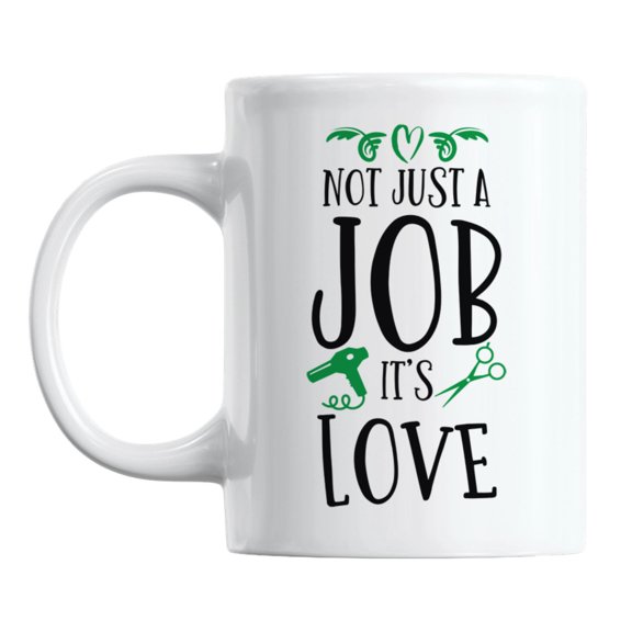 Not Just a Job It's Love White Ceramic Coffee & Tea Mug for a Hairstylist (11oz)