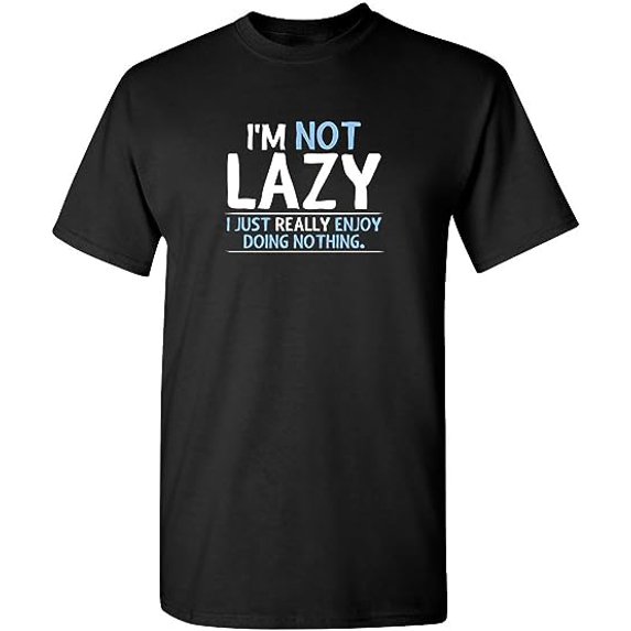Not Lazy Enjoy Doing Nothing Graphic Novelty Sarcastic Funny T Shirt