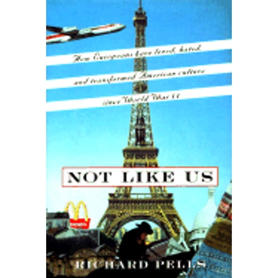 Pre-Owned Not Like Us: How Europeans Have Loved, Hated, and Transformed American Culture Since World War II (Hardcover) 0465001645 9780465001644