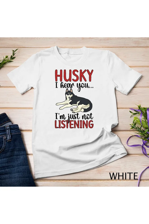 Not Listening Husky Owner Funny Siberian Dog Lover Humor Unisex T-Shirt, up to size 5XL