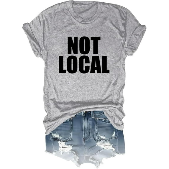 Not Local Shirt, Not Local T-Shirt, Unisex Short Sleeve Tshirt, Print Tshirt