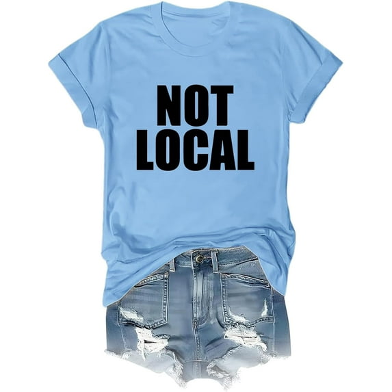 Not Local Shirt, Not Local T-Shirt, Unisex Short Sleeve Tshirt, Print Tshirt