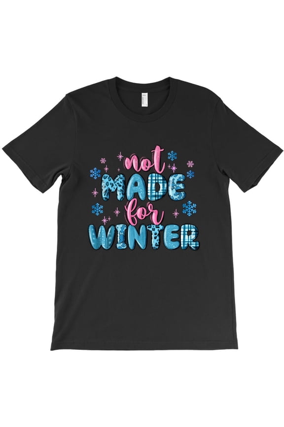 Not Made For Winter Funny Cold Weather Quote Graphic H22723 T-Shirt, for Men and Women, Up to Size 5XL