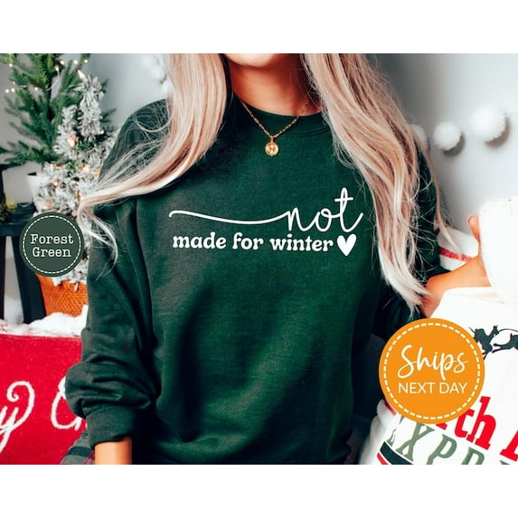 Not Made For Winter Holiday Sweatshirt, Winter Sweatshirt, Womens Sweater Cute , Cozy Season Crewneck, Sweatshirt Size S-5Xl