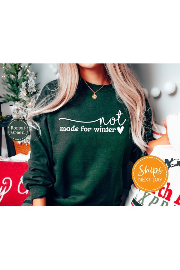 Not Made For Winter Holiday Sweatshirt, Winter Sweatshirt, Womens Sweater Cute , Cozy Season Crewneck, Sweatshirt Size S-5Xl