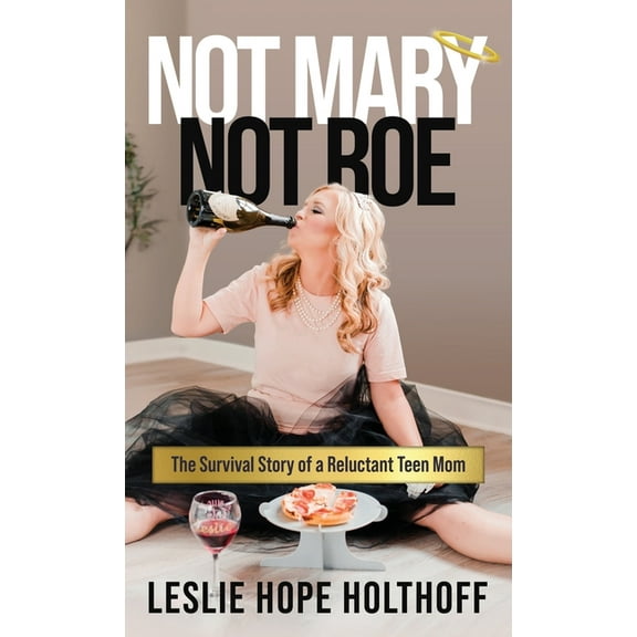 Not Mary Not Roe: The Survival Story of a Reluctant Teen Mom, (Hardcover)