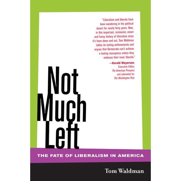Not Much Left : The Fate of Liberalism in America (Edition 1) (Hardcover)